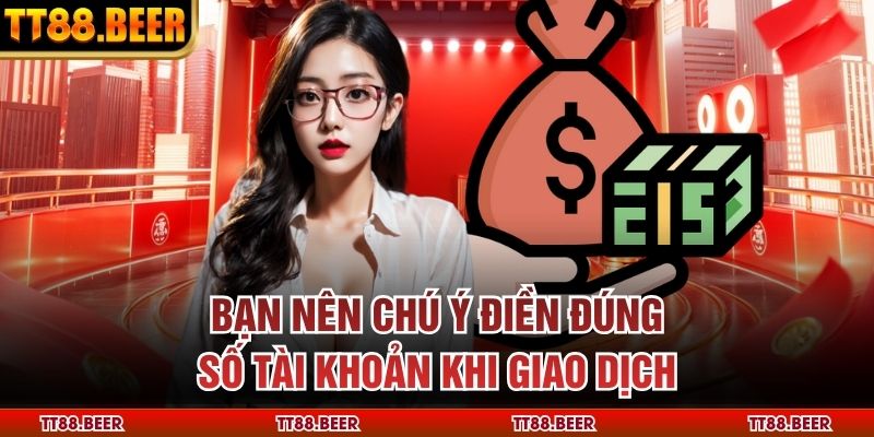 Bạn nên chú ý điền đúng số tài khoản khi giao dịch