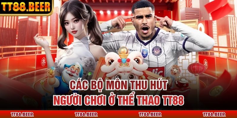 Các bộ môn thu hút người chơi ở thể thao TT88