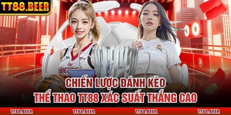 Chiến lược đánh kèo thể thao TT88 xác suất thắng cao