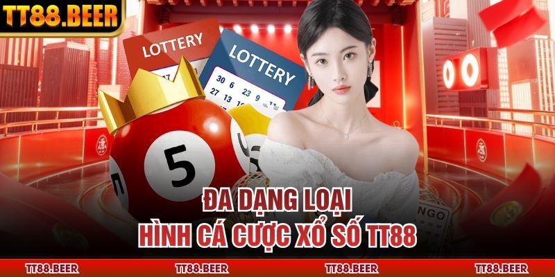 Đa dạng loại hình cá cược xổ số TT88