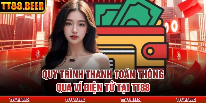 Quy trình thanh toán thông qua ví điện tử tại TT88